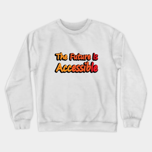 The Future Is Accessible - motivational quote Crewneck Sweatshirt by DinaShalash